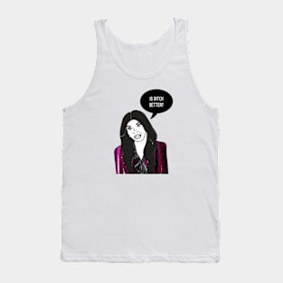 Is Bitch Better? Tank Top